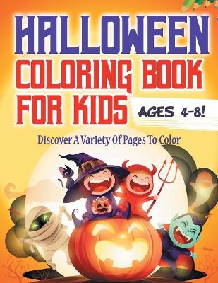 Book cover for Halloween Coloring Book For Kids Ages 4-8! Discover A Variety Of Pages To Color