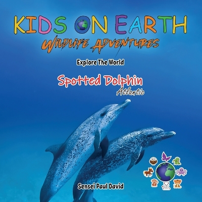 Book cover for KIDS ON EARTH Wildlife Adventures - Explore The World The Atlantic Spotted- Dolphin