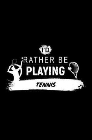 Cover of I'd Rather Be Playing Tennis