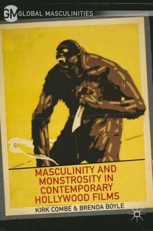 Cover of Masculinity and Monstrosity in Contemporary Hollywood Films