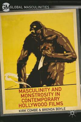 Cover of Masculinity and Monstrosity in Contemporary Hollywood Films