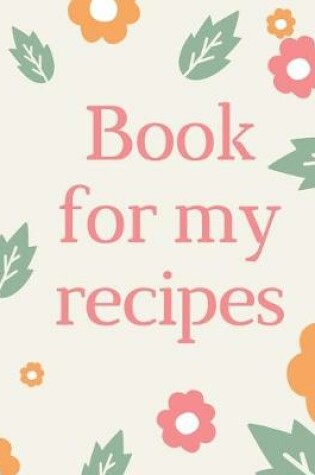 Cover of Book For My Recipes