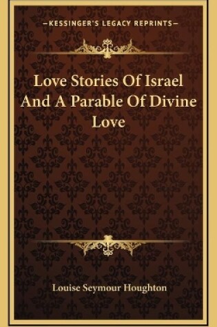 Cover of Love Stories Of Israel And A Parable Of Divine Love