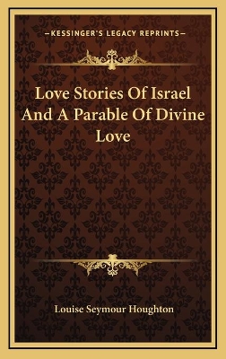 Book cover for Love Stories Of Israel And A Parable Of Divine Love