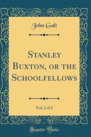 Cover of Stanley Buxton, or the Schoolfellows, Vol. 2 of 2 (Classic Reprint)