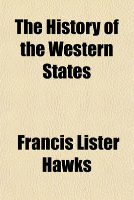 Book cover for The History of the Western States; Illustrated by Tales, Sketches and Anecdotes