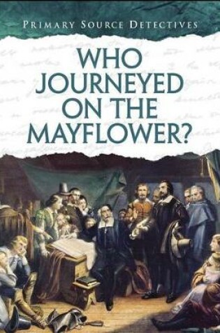 Cover of Who Journeyed on the Mayflower? (Primary Source Detectives)