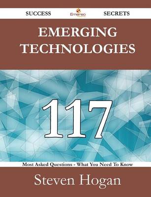 Book cover for Emerging Technologies 117 Success Secrets - 117 Most Asked Questions on Emerging Technologies - What You Need to Know