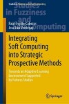 Book cover for Integrating Soft Computing into Strategic Prospective Methods