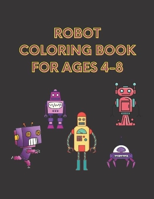 Book cover for Robot Coloring Book For Ages 4-8