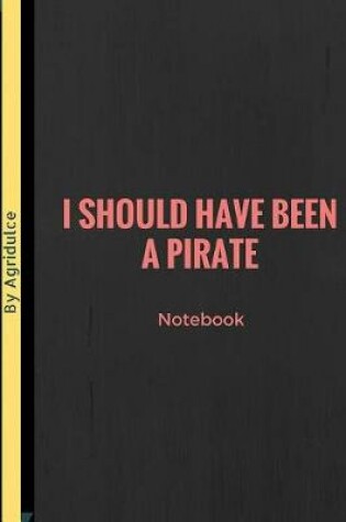 Cover of I Should Have Been A Pirate