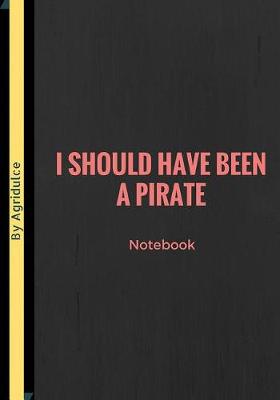 Book cover for I Should Have Been A Pirate