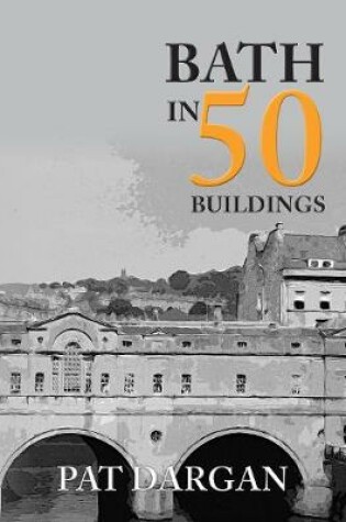 Cover of Bath in 50 Buildings
