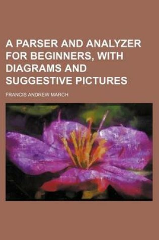 Cover of A Parser and Analyzer for Beginners, with Diagrams and Suggestive Pictures