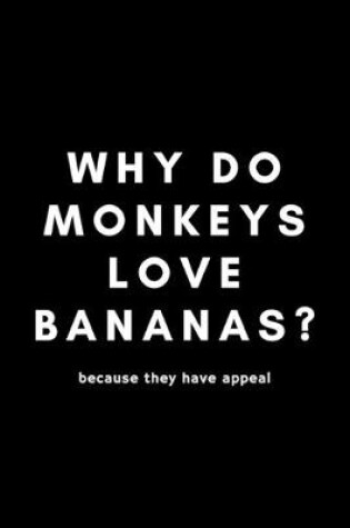 Cover of Why Do Monkeys Love Bananas? Because They Have Appeal