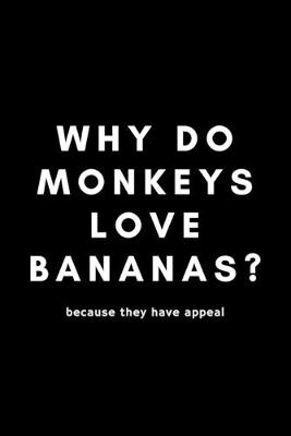 Book cover for Why Do Monkeys Love Bananas? Because They Have Appeal