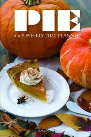 Cover of Pie 5 x 8 Weekly 2020 Planner