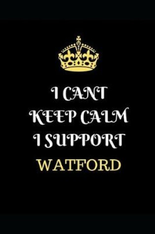 Cover of I Cant Keep Calm I Support Watford
