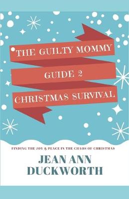 Cover of The Guilty Mommy Guide 2 Christmas Survival
