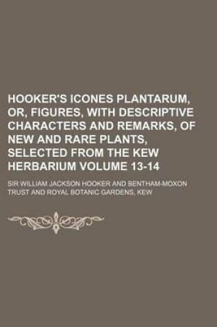 Cover of Hooker's Icones Plantarum, Or, Figures, with Descriptive Characters and Remarks, of New and Rare Plants, Selected from the Kew Herbarium Volume 13-14