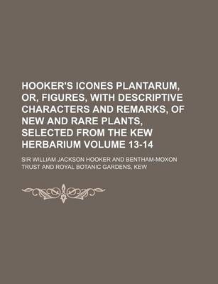 Book cover for Hooker's Icones Plantarum, Or, Figures, with Descriptive Characters and Remarks, of New and Rare Plants, Selected from the Kew Herbarium Volume 13-14