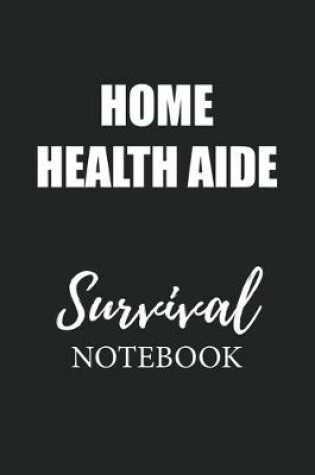 Cover of Home Health Aide Survival Notebook