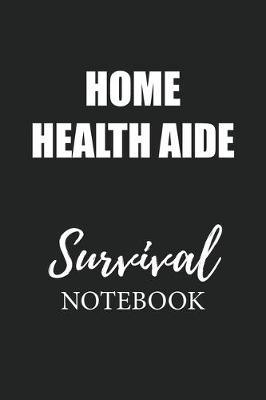 Book cover for Home Health Aide Survival Notebook