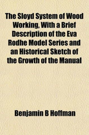 Cover of The Sloyd System of Wood Working, with a Brief Description of the Eva Rodhe Model Series and an Historical Sketch of the Growth of the Manual