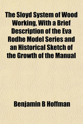 Book cover for The Sloyd System of Wood Working, with a Brief Description of the Eva Rodhe Model Series and an Historical Sketch of the Growth of the Manual