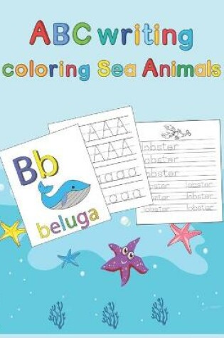 Cover of ABC writing Coloring Sea Animals