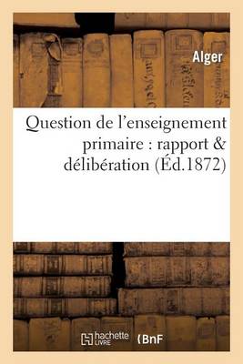 Book cover for Question de l'Enseignement Primaire: Rapport & Deliberation