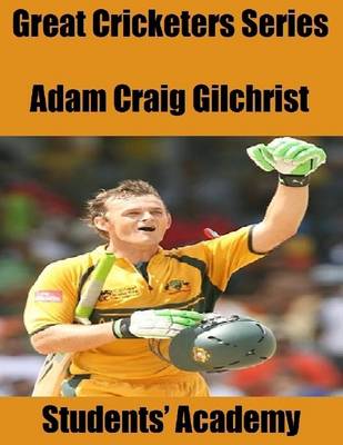 Book cover for Great Cricketers Series: Adam Craig Gilchrist