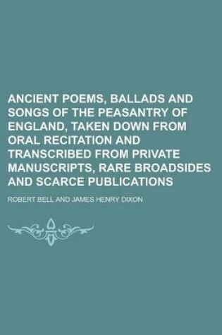 Cover of Ancient Poems, Ballads and Songs of the Peasantry of England, Taken Down from Oral Recitation and Transcribed from Private Manuscripts, Rare Broadsides and Scarce Publications