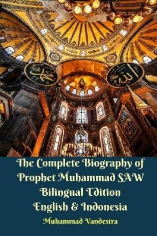 Cover of The Complete Biography of Prophet Muhammad SAW Bilingual Edition English and Indonesia