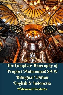 Book cover for The Complete Biography of Prophet Muhammad SAW Bilingual Edition English and Indonesia