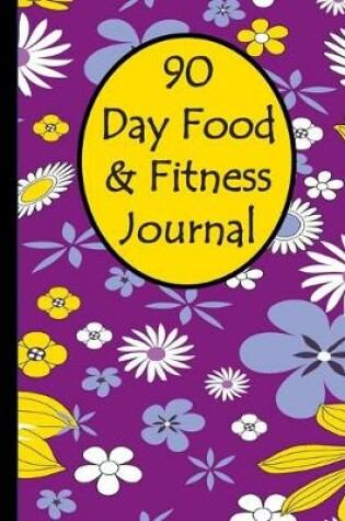 Cover of 90 Day Food & Fitness Journal
