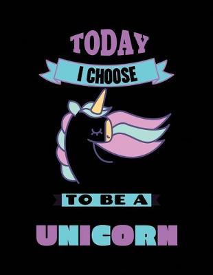 Book cover for Today I Choose To Be A Unicorn