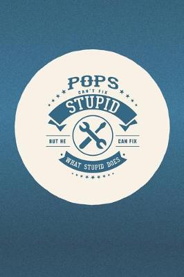 Book cover for Pops Can't Fix Stupid But He Can Fix What Stupid Does