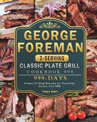 Book cover for George Foreman 2-Serving Classic Plate Grill Cookbook 999