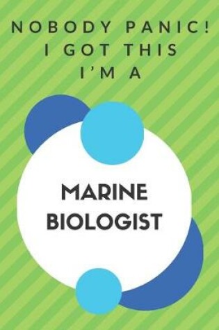 Cover of Nobody Panic! I Got This I'm A Marine Biologist