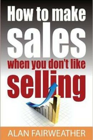 Cover of How To Make Sales When You Don't Like Selling