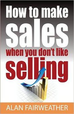 Book cover for How To Make Sales When You Don't Like Selling