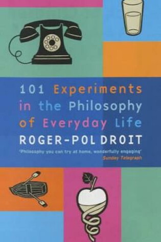 Cover of 101 Experiments in the Philosophy of Everyday Life