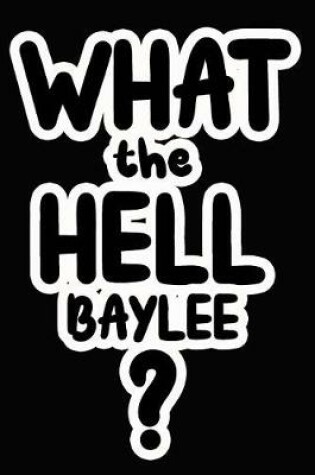 Cover of What the Hell Baylee?