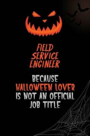 Cover of Field Service Engineer Because Halloween Lover Is Not An Official Job Title