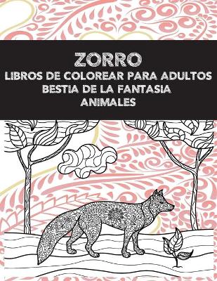 Book cover for Libros de colorear para adultos - Animales - Bestia de la fantasia - Zorro