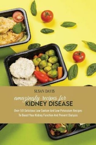Cover of Amazingly Recipes For Kidney Disease
