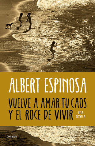 Book cover for Vuelve a amar tu caos y el roce de vivir / Learn to Love Your Chaos Again and the Excitement of Living