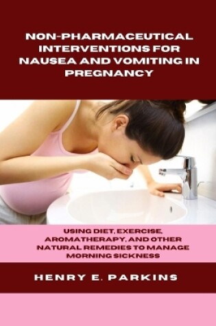 Cover of Non-Pharmaceutical Interventions for Nausea and Vomiting in Pregnancy