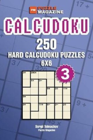Cover of Calcudoku - 250 Hard Puzzles 6x6 (Volume 3)